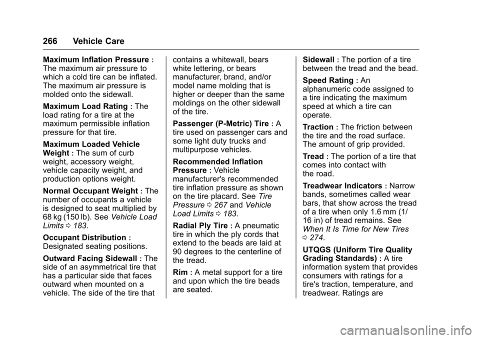 CHEVROLET MALIBU LIMITED 2016 8.G Owners Manual Chevrolet Malibu Limited Owner Manual (GMNA-Localizing-U.S/Canada-
9086425) - 2016 - crc - 7/30/15
266 Vehicle Care
Maximum Inflation Pressure:
The maximum air pressure to
which a cold tire can be inf