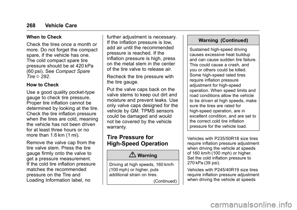 CHEVROLET MALIBU LIMITED 2016 8.G Owners Manual Chevrolet Malibu Limited Owner Manual (GMNA-Localizing-U.S/Canada-
9086425) - 2016 - crc - 7/30/15
268 Vehicle Care
When to Check
Check the tires once a month or
more. Do not forget the compact
spare,