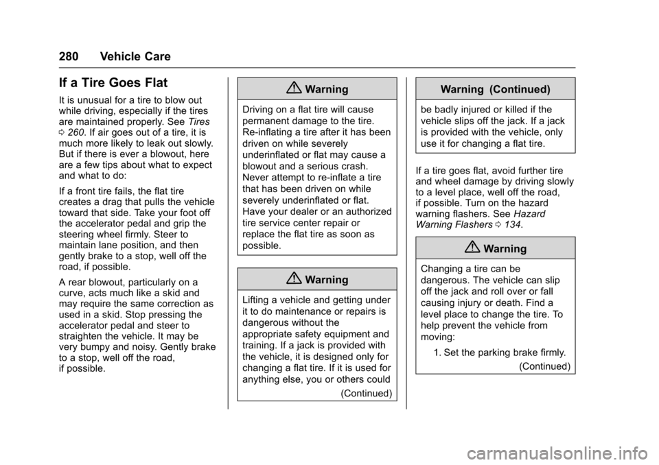 CHEVROLET MALIBU LIMITED 2016 8.G Owners Manual Chevrolet Malibu Limited Owner Manual (GMNA-Localizing-U.S/Canada-
9086425) - 2016 - crc - 7/30/15
280 Vehicle Care
If a Tire Goes Flat
It is unusual for a tire to blow out
while driving, especially i