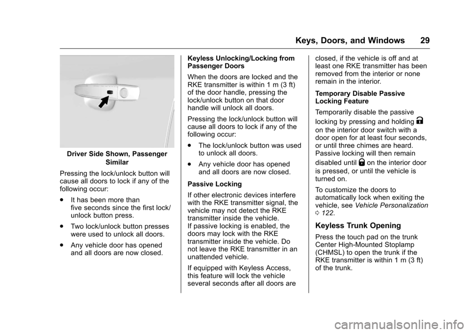 CHEVROLET MALIBU LIMITED 2016 8.G Owners Manual Chevrolet Malibu Limited Owner Manual (GMNA-Localizing-U.S/Canada-
9086425) - 2016 - crc - 7/31/15
Keys, Doors, and Windows 29
Driver Side Shown, PassengerSimilar
Pressing the lock/unlock button will
