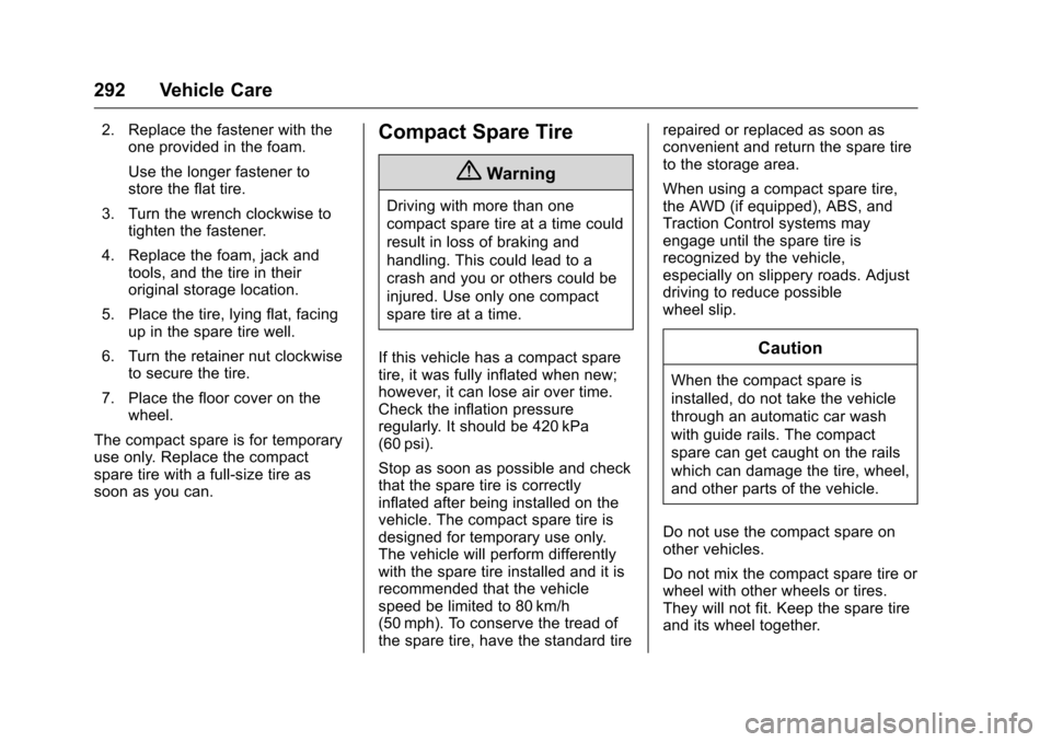 CHEVROLET MALIBU LIMITED 2016 8.G Owners Manual Chevrolet Malibu Limited Owner Manual (GMNA-Localizing-U.S/Canada-
9086425) - 2016 - crc - 7/30/15
292 Vehicle Care
2. Replace the fastener with theone provided in the foam.
Use the longer fastener to