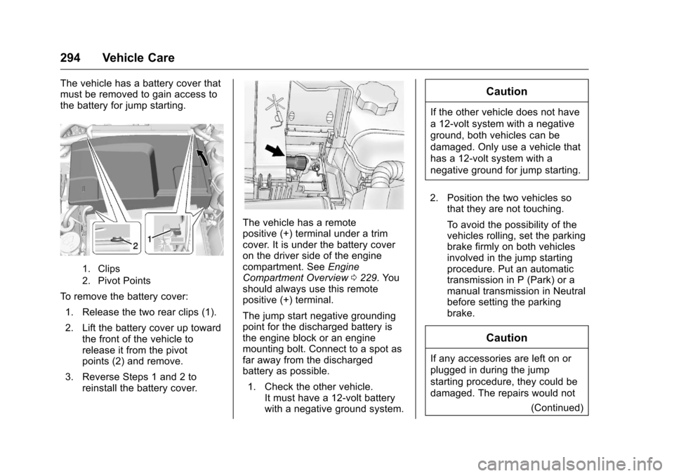 CHEVROLET MALIBU LIMITED 2016 8.G Owners Manual Chevrolet Malibu Limited Owner Manual (GMNA-Localizing-U.S/Canada-
9086425) - 2016 - crc - 7/30/15
294 Vehicle Care
The vehicle has a battery cover that
must be removed to gain access to
the battery f
