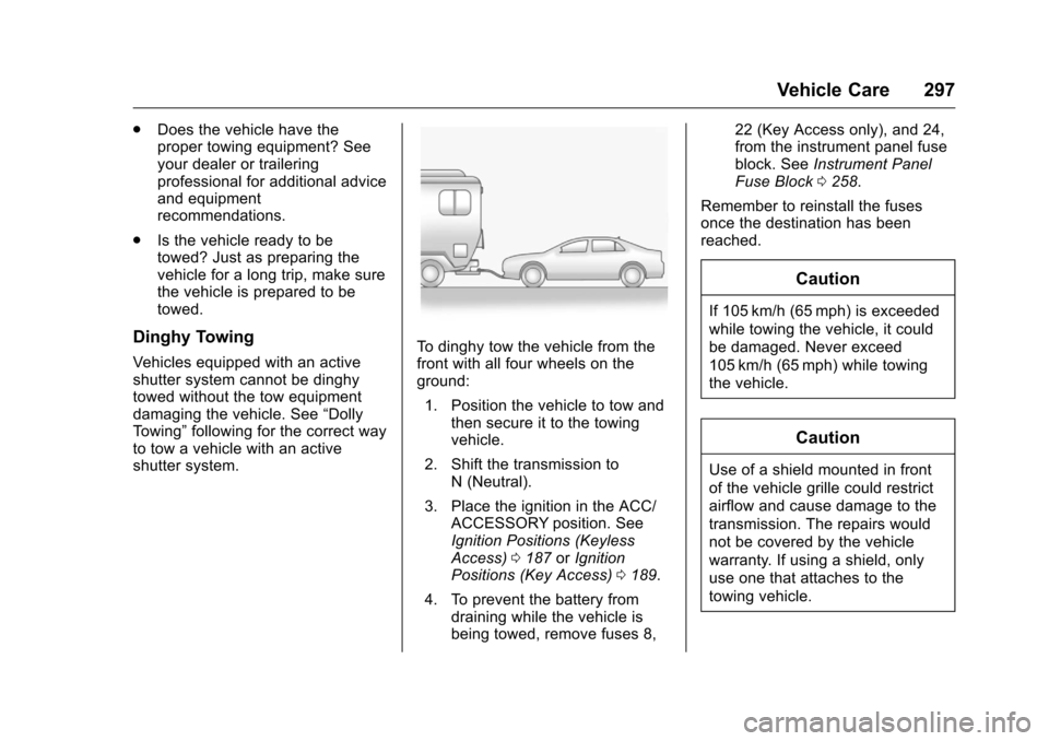 CHEVROLET MALIBU LIMITED 2016 8.G Owners Manual Chevrolet Malibu Limited Owner Manual (GMNA-Localizing-U.S/Canada-
9086425) - 2016 - crc - 7/30/15
Vehicle Care 297
.Does the vehicle have the
proper towing equipment? See
your dealer or trailering
pr