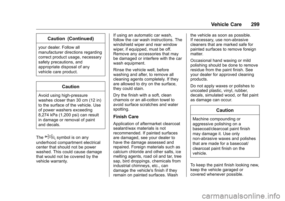 CHEVROLET MALIBU LIMITED 2016 8.G Owners Manual Chevrolet Malibu Limited Owner Manual (GMNA-Localizing-U.S/Canada-
9086425) - 2016 - crc - 7/30/15
Vehicle Care 299
Caution (Continued)
your dealer. Follow all
manufacturer directions regarding
correc
