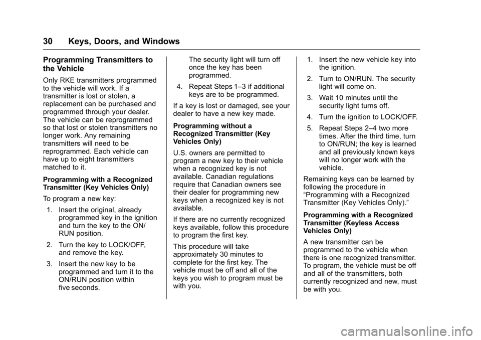 CHEVROLET MALIBU LIMITED 2016 8.G Owners Manual Chevrolet Malibu Limited Owner Manual (GMNA-Localizing-U.S/Canada-
9086425) - 2016 - crc - 7/31/15
30 Keys, Doors, and Windows
Programming Transmitters to
the Vehicle
Only RKE transmitters programmed
