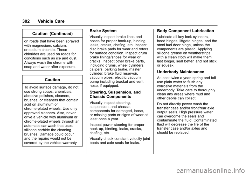 CHEVROLET MALIBU LIMITED 2016 8.G Owners Manual Chevrolet Malibu Limited Owner Manual (GMNA-Localizing-U.S/Canada-
9086425) - 2016 - crc - 7/30/15
302 Vehicle Care
Caution (Continued)
on roads that have been sprayed
with magnesium, calcium,
or sodi