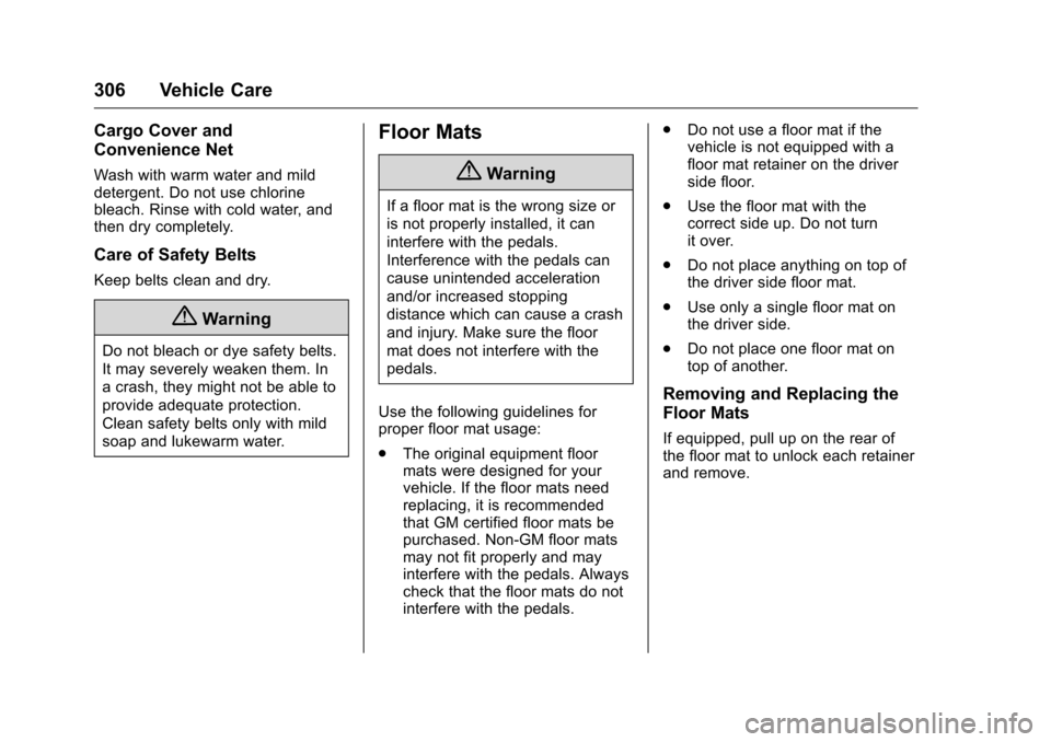CHEVROLET MALIBU LIMITED 2016 8.G Owners Manual Chevrolet Malibu Limited Owner Manual (GMNA-Localizing-U.S/Canada-
9086425) - 2016 - crc - 7/30/15
306 Vehicle Care
Cargo Cover and
Convenience Net
Wash with warm water and mild
detergent. Do not use 