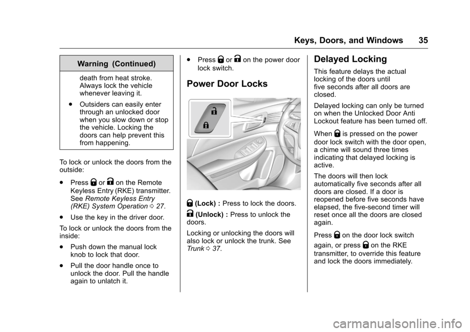 CHEVROLET MALIBU LIMITED 2016 8.G Owners Manual Chevrolet Malibu Limited Owner Manual (GMNA-Localizing-U.S/Canada-
9086425) - 2016 - crc - 7/31/15
Keys, Doors, and Windows 35
Warning (Continued)
death from heat stroke.
Always lock the vehicle
whene