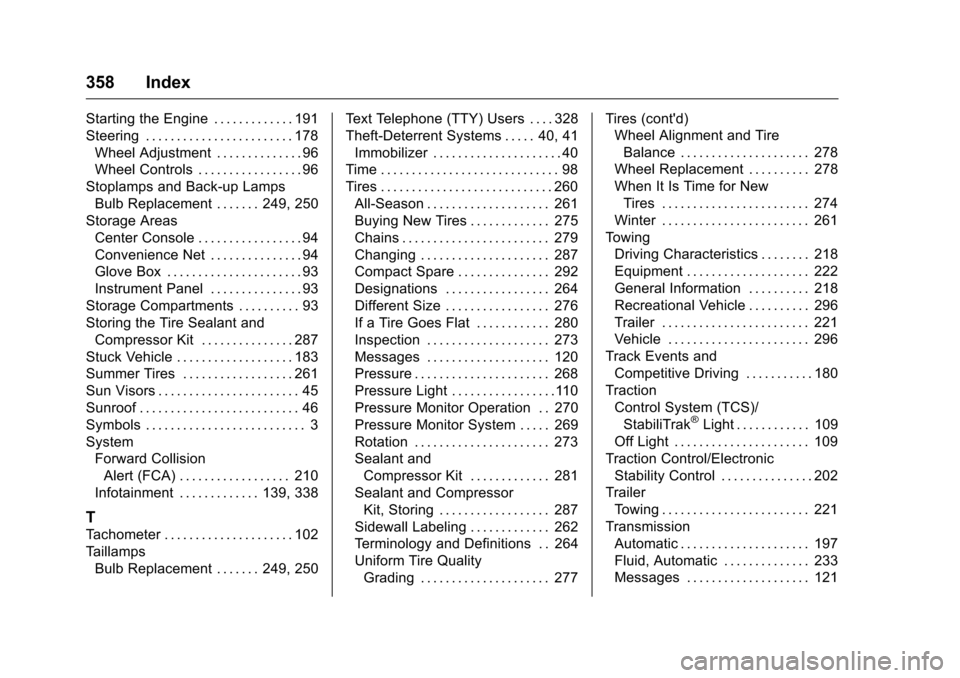 CHEVROLET MALIBU LIMITED 2016 8.G Owners Manual Chevrolet Malibu Limited Owner Manual (GMNA-Localizing-U.S/Canada-
9086425) - 2016 - crc - 7/30/15
358 Index
Starting the Engine . . . . . . . . . . . . . 191
Steering . . . . . . . . . . . . . . . . CHEVROLET MALIBU LIMITED 2016 8.G Owners Manual Chevrolet Malibu Limited Owner Manual (GMNA-Localizing-U.S/Canada-
9086425) - 2016 - crc - 7/30/15
358 Index
Starting the Engine . . . . . . . . . . . . . 191
Steering . . . . . . . . . . . . . . . .