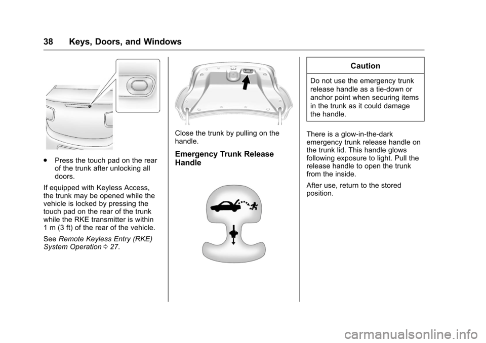 CHEVROLET MALIBU LIMITED 2016 8.G Owners Manual Chevrolet Malibu Limited Owner Manual (GMNA-Localizing-U.S/Canada-
9086425) - 2016 - crc - 7/31/15
38 Keys, Doors, and Windows
.Press the touch pad on the rear
of the trunk after unlocking all
doors.
