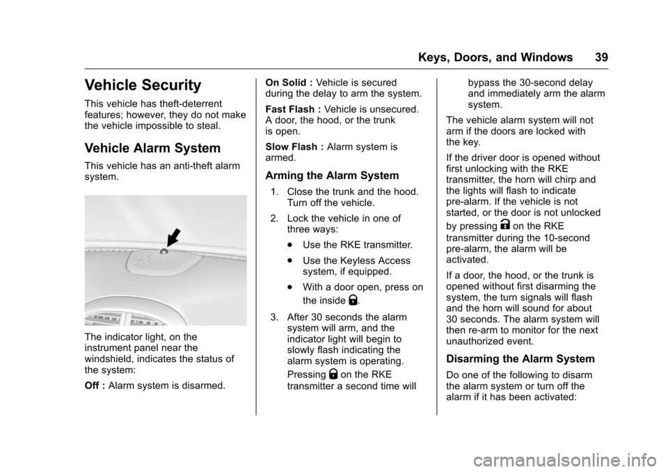 CHEVROLET MALIBU LIMITED 2016 8.G Owners Manual Chevrolet Malibu Limited Owner Manual (GMNA-Localizing-U.S/Canada-
9086425) - 2016 - crc - 7/31/15
Keys, Doors, and Windows 39
Vehicle Security
This vehicle has theft-deterrent
features; however, they