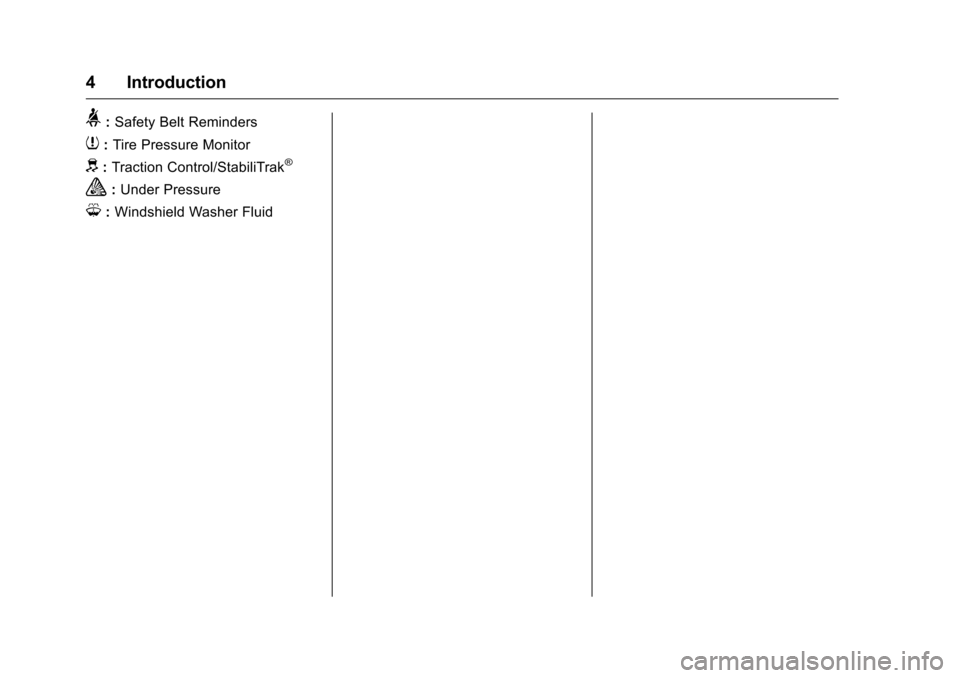 CHEVROLET MALIBU LIMITED 2016 8.G Owners Manual Chevrolet Malibu Limited Owner Manual (GMNA-Localizing-U.S/Canada-
9086425) - 2016 - crc - 7/30/15
4 Introduction
>:Safety Belt Reminders
7:Tire Pressure Monitor
d:Traction Control/StabiliTrak®
a:Und