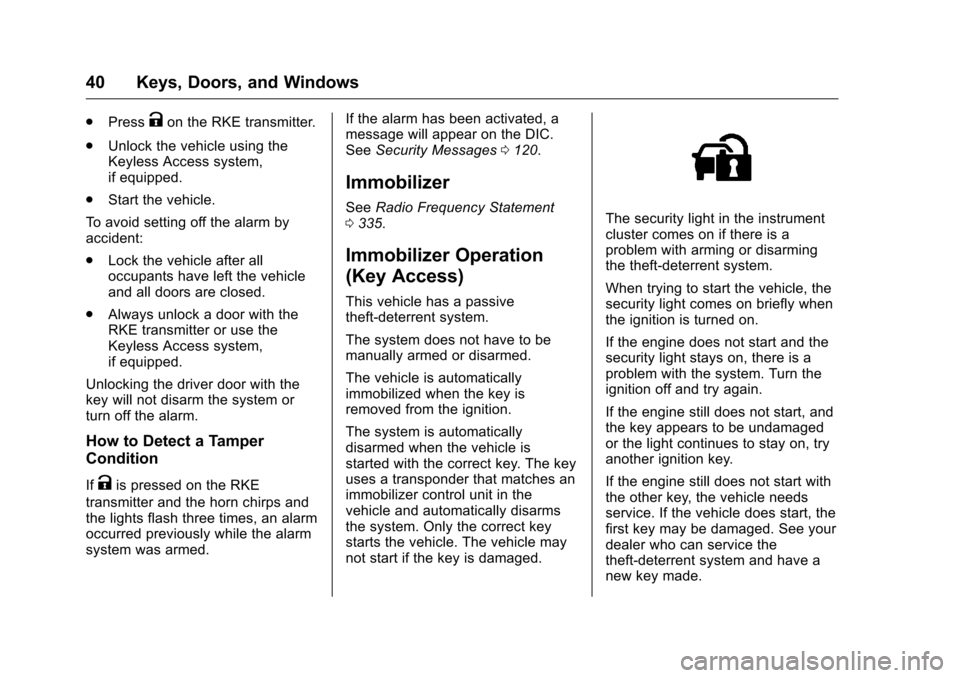 CHEVROLET MALIBU LIMITED 2016 8.G Owners Manual Chevrolet Malibu Limited Owner Manual (GMNA-Localizing-U.S/Canada-
9086425) - 2016 - crc - 7/31/15
40 Keys, Doors, and Windows
.PressKon the RKE transmitter.
. Unlock the vehicle using the
Keyless Acc