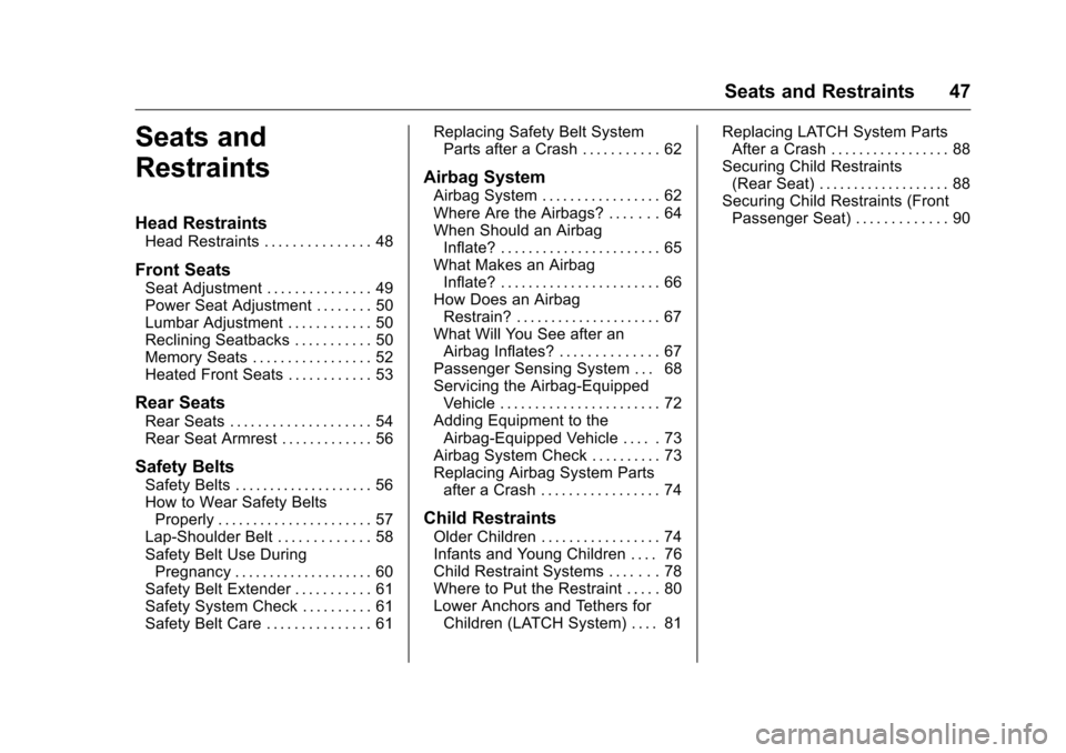 CHEVROLET MALIBU LIMITED 2016 8.G Owners Manual Chevrolet Malibu Limited Owner Manual (GMNA-Localizing-U.S/Canada-
9086425) - 2016 - crc - 7/30/15
Seats and Restraints 47
Seats and
Restraints
Head Restraints
Head Restraints . . . . . . . . . . . . 