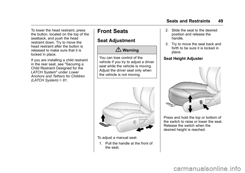 CHEVROLET MALIBU LIMITED 2016 8.G Owners Manual Chevrolet Malibu Limited Owner Manual (GMNA-Localizing-U.S/Canada-
9086425) - 2016 - crc - 7/30/15
Seats and Restraints 49
To lower the head restraint, press
the button, located on the top of the
seat