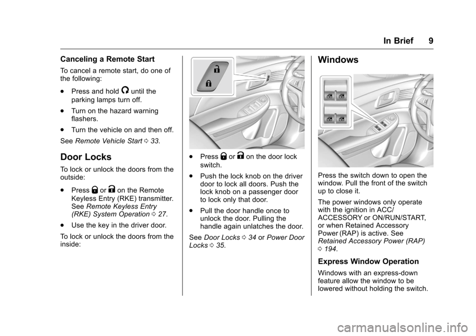 CHEVROLET MALIBU LIMITED 2016 8.G Owners Manual Chevrolet Malibu Limited Owner Manual (GMNA-Localizing-U.S/Canada-
9086425) - 2016 - crc - 7/30/15
In Brief 9
Canceling a Remote Start
To cancel a remote start, do one of
the following:
.Press and hol