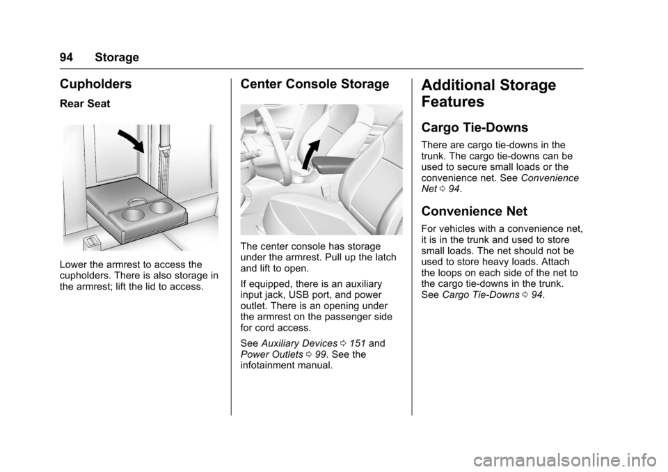 CHEVROLET MALIBU LIMITED 2016 8.G Owners Manual Chevrolet Malibu Limited Owner Manual (GMNA-Localizing-U.S/Canada-
9086425) - 2016 - crc - 7/30/15
94 Storage
Cupholders
Rear Seat
Lower the armrest to access the
cupholders. There is also storage in
