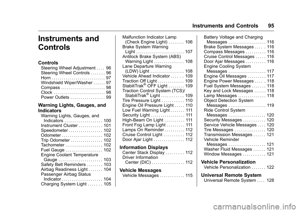 CHEVROLET MALIBU LIMITED 2016 8.G Owners Manual Chevrolet Malibu Limited Owner Manual (GMNA-Localizing-U.S/Canada-
9086425) - 2016 - crc - 7/30/15
Instruments and Controls 95
Instruments and
Controls
Controls
Steering Wheel Adjustment . . . . 96
St