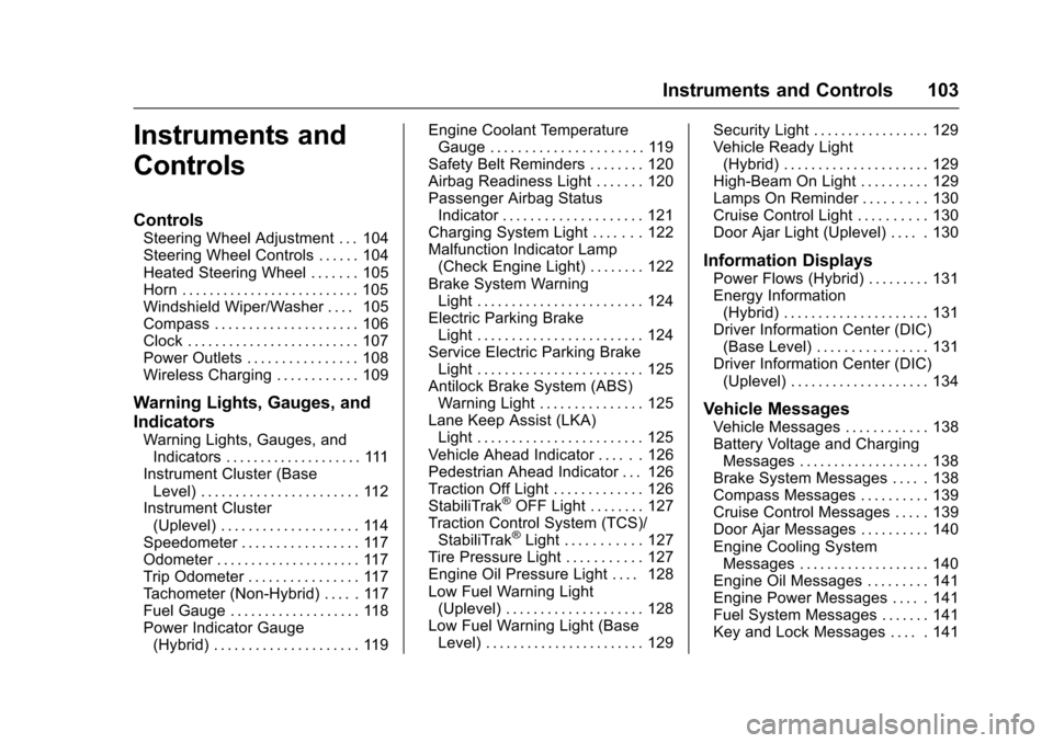 CHEVROLET MALIBU 2017 9.G Owners Manual Chevrolet Malibu Owner Manual (GMNA-Localizing-U.S./Canada/Mexico-10122664) - 2017 - crc - 5/23/16
Instruments and Controls 103
Instruments and
Controls
Controls
Steering Wheel Adjustment . . . 104Ste