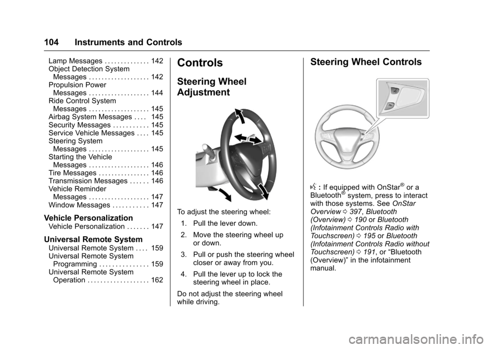 CHEVROLET MALIBU 2017 9.G Owners Manual Chevrolet Malibu Owner Manual (GMNA-Localizing-U.S./Canada/Mexico-10122664) - 2017 - crc - 5/23/16
104 Instruments and Controls
Lamp Messages . . . . . . . . . . . . . . 142Object Detection SystemMess