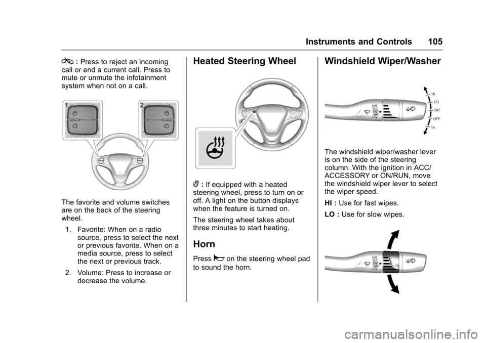 CHEVROLET MALIBU 2017 9.G Owners Manual Chevrolet Malibu Owner Manual (GMNA-Localizing-U.S./Canada/Mexico-10122664) - 2017 - crc - 5/23/16
Instruments and Controls 105
c:Press to reject an incomingcall or end a current call. Press tomute or
