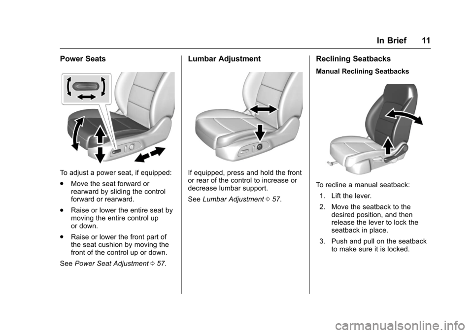 CHEVROLET MALIBU 2017 9.G Owners Manual Chevrolet Malibu Owner Manual (GMNA-Localizing-U.S./Canada/Mexico-10122664) - 2017 - crc - 6/1/16
In Brief 11
Power Seats
To a d j u s t a p o w e r s e a t , i f e q u i p p e d :
.Move the seat forw