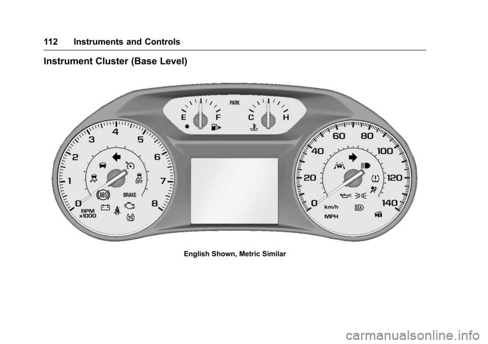 CHEVROLET MALIBU 2017 9.G Owners Manual Chevrolet Malibu Owner Manual (GMNA-Localizing-U.S./Canada/Mexico-10122664) - 2017 - crc - 5/23/16
112 Instruments and Controls
Instrument Cluster (Base Level)
English Shown, Metric Similar CHEVROLET MALIBU 2017 9.G Owners Manual Chevrolet Malibu Owner Manual (GMNA-Localizing-U.S./Canada/Mexico-10122664) - 2017 - crc - 5/23/16
112 Instruments and Controls
Instrument Cluster (Base Level)
English Shown, Metric Similar