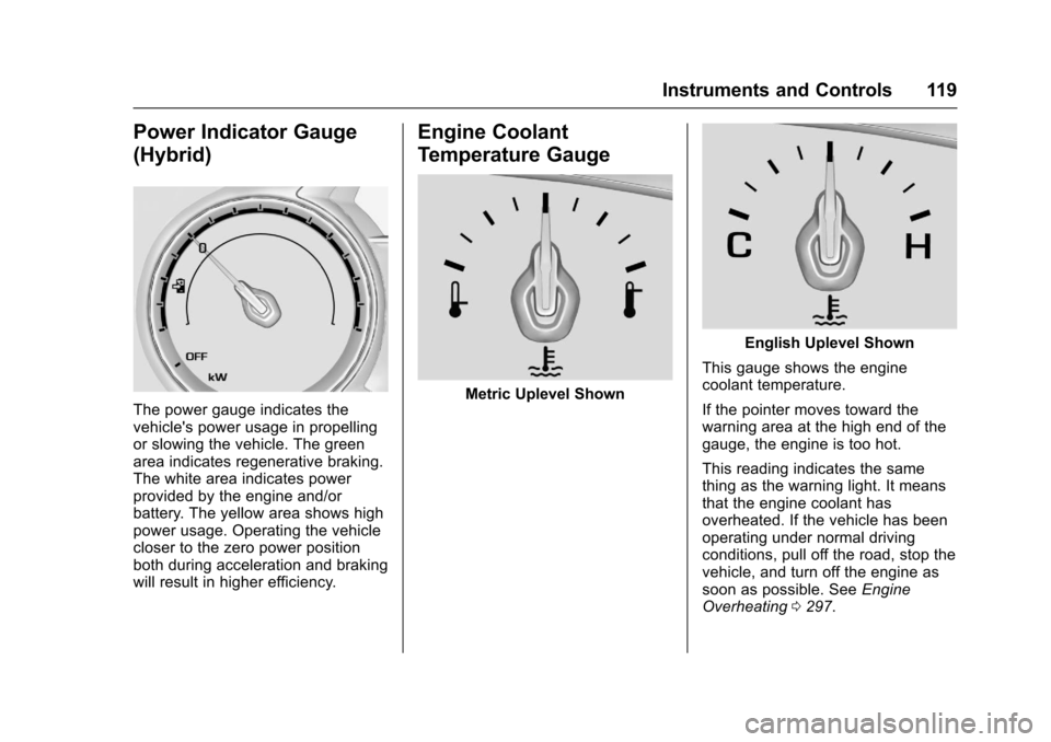 CHEVROLET MALIBU 2017 9.G Owners Manual Chevrolet Malibu Owner Manual (GMNA-Localizing-U.S./Canada/Mexico-10122664) - 2017 - crc - 5/23/16
Instruments and Controls 119
Power Indicator Gauge
(Hybrid)
The power gauge indicates thevehicles po