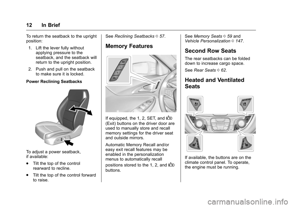 CHEVROLET MALIBU 2017 9.G Owners Manual Chevrolet Malibu Owner Manual (GMNA-Localizing-U.S./Canada/Mexico-10122664) - 2017 - crc - 6/1/16
12 In Brief
To r e t u r n t h e s e a t b a c k t o t h e u p r i g h tposition:
1. Lift the lever fu
