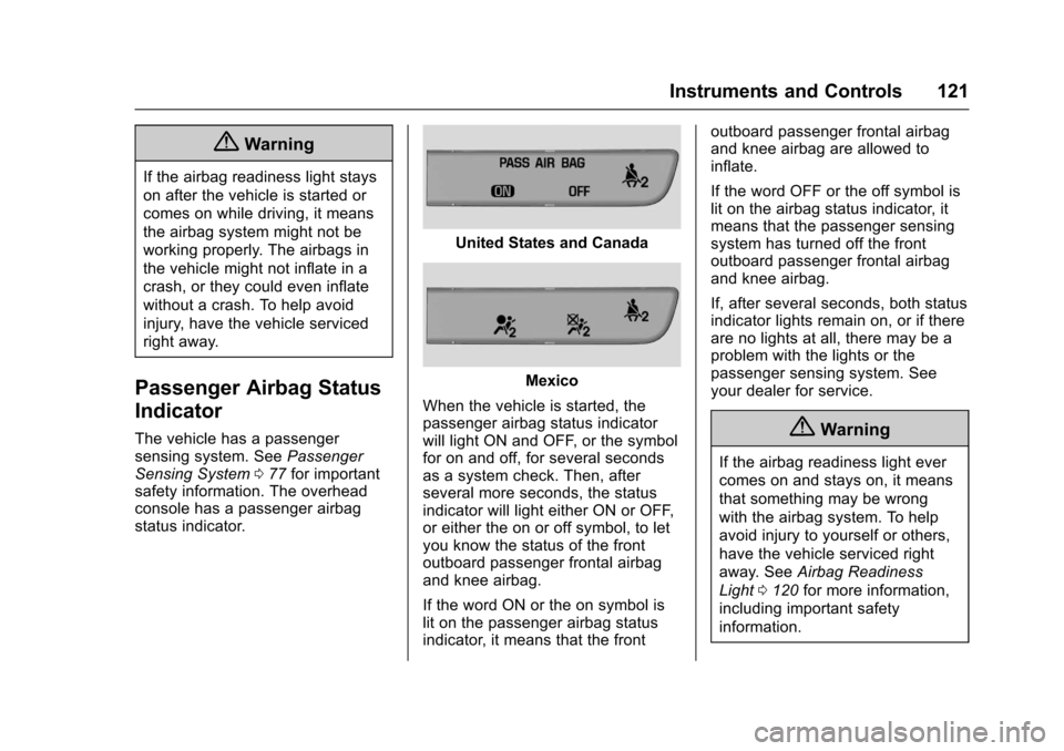 CHEVROLET MALIBU 2017 9.G Owners Manual Chevrolet Malibu Owner Manual (GMNA-Localizing-U.S./Canada/Mexico-10122664) - 2017 - crc - 5/23/16
Instruments and Controls 121
{Warning
If the airbag readiness light stays
on after the vehicle is sta
