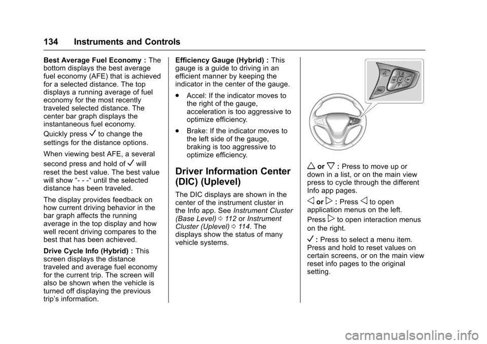 CHEVROLET MALIBU 2017 9.G Owners Manual Chevrolet Malibu Owner Manual (GMNA-Localizing-U.S./Canada/Mexico-10122664) - 2017 - crc - 5/23/16
134 Instruments and Controls
Best Average Fuel Economy :Thebottom displays the best averagefuel econo