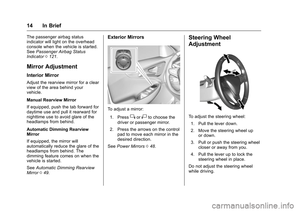 CHEVROLET MALIBU 2017 9.G Owners Manual Chevrolet Malibu Owner Manual (GMNA-Localizing-U.S./Canada/Mexico-10122664) - 2017 - crc - 6/1/16
14 In Brief
The passenger airbag statusindicator will light on the overheadconsole when the vehicle is