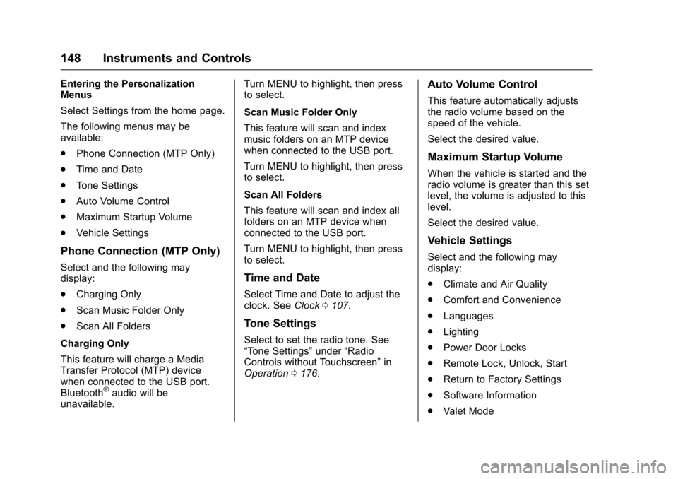 CHEVROLET MALIBU 2017 9.G User Guide Chevrolet Malibu Owner Manual (GMNA-Localizing-U.S./Canada/Mexico-10122664) - 2017 - crc - 5/23/16
148 Instruments and Controls
Entering the PersonalizationMenus
Select Settings from the home page.
Th