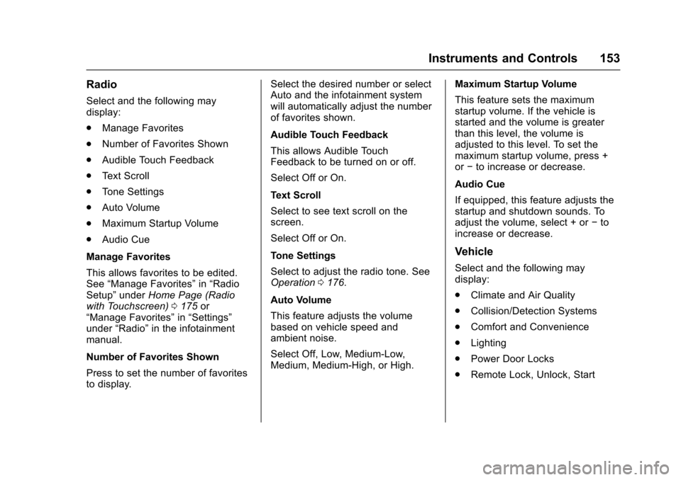 CHEVROLET MALIBU 2017 9.G User Guide Chevrolet Malibu Owner Manual (GMNA-Localizing-U.S./Canada/Mexico-10122664) - 2017 - crc - 5/23/16
Instruments and Controls 153
Radio
Select and the following maydisplay:
.Manage Favorites
.Number of 