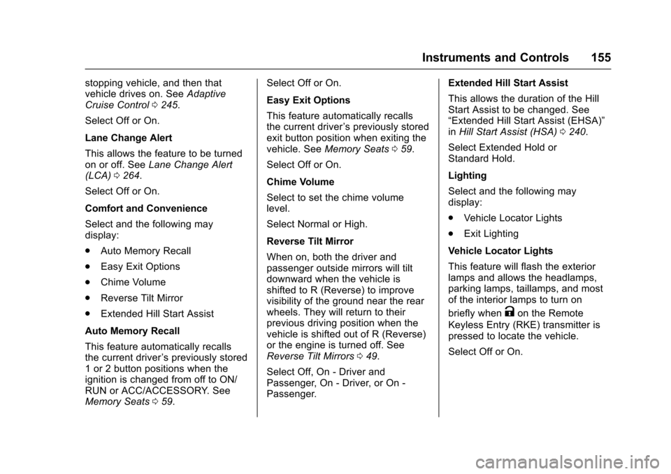 CHEVROLET MALIBU 2017 9.G Owners Manual Chevrolet Malibu Owner Manual (GMNA-Localizing-U.S./Canada/Mexico-10122664) - 2017 - crc - 5/23/16
Instruments and Controls 155
stopping vehicle, and then thatvehicle drives on. SeeAdaptiveCruise Cont