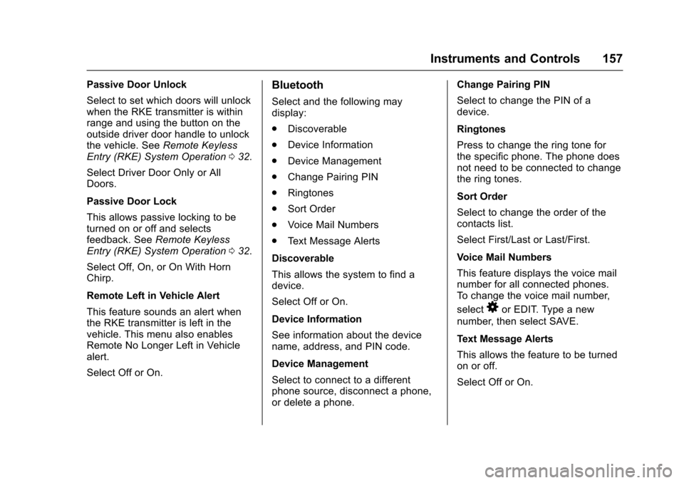 CHEVROLET MALIBU 2017 9.G Owners Manual Chevrolet Malibu Owner Manual (GMNA-Localizing-U.S./Canada/Mexico-10122664) - 2017 - crc - 5/23/16
Instruments and Controls 157
Passive Door Unlock
Select to set which doors will unlockwhen the RKE tr