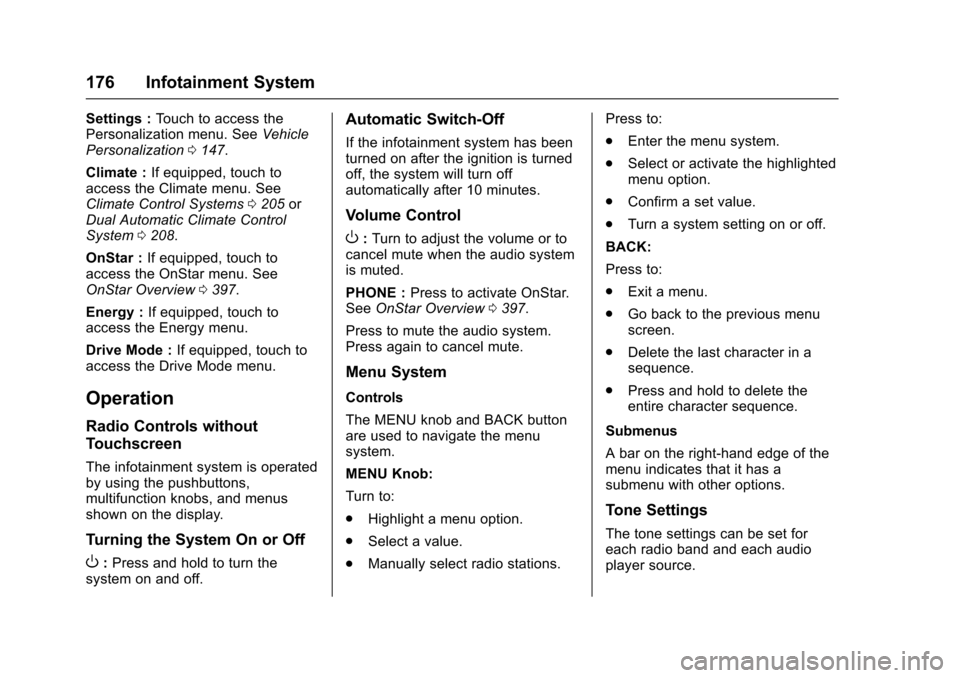 CHEVROLET MALIBU 2017 9.G Owners Manual Chevrolet Malibu Owner Manual (GMNA-Localizing-U.S./Canada/Mexico-10122664) - 2017 - crc - 5/23/16
176 Infotainment System
Settings :To u c h t o a c c e s s t h ePersonalization menu. SeeVehiclePerso