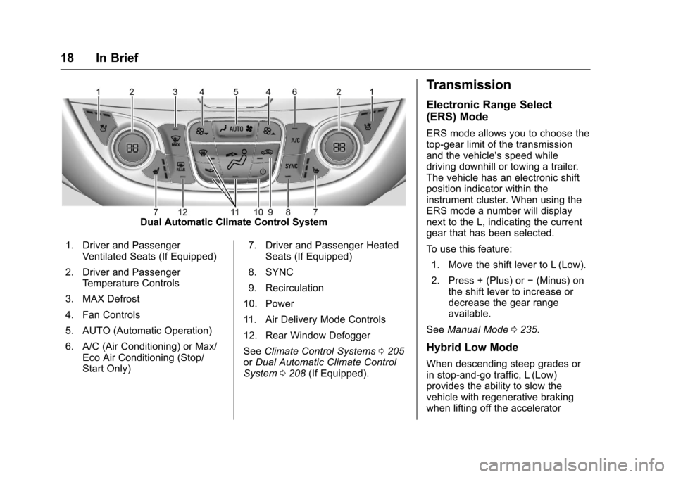 CHEVROLET MALIBU 2017 9.G Owners Manual Chevrolet Malibu Owner Manual (GMNA-Localizing-U.S./Canada/Mexico-10122664) - 2017 - crc - 6/1/16
18 In Brief
Dual Automatic Climate Control System
1. Driver and PassengerVentilated Seats (If Equipped