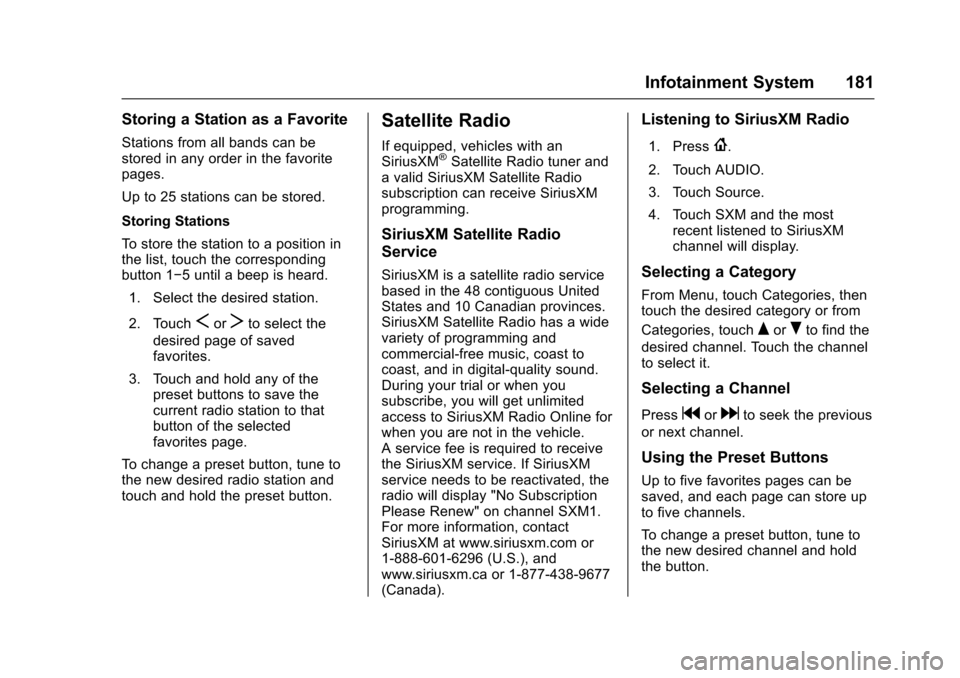CHEVROLET MALIBU 2017 9.G Owners Manual Chevrolet Malibu Owner Manual (GMNA-Localizing-U.S./Canada/Mexico-10122664) - 2017 - crc - 5/23/16
Infotainment System 181
Storing a Station as a Favorite
Stations from all bands can bestored in any o