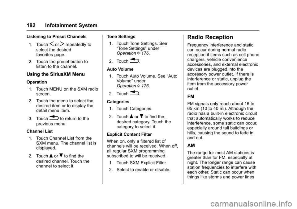 CHEVROLET MALIBU 2017 9.G Owners Manual Chevrolet Malibu Owner Manual (GMNA-Localizing-U.S./Canada/Mexico-10122664) - 2017 - crc - 5/23/16
182 Infotainment System
Listening to Preset Channels
1. TouchSorTrepeatedly to
select the desiredfavo