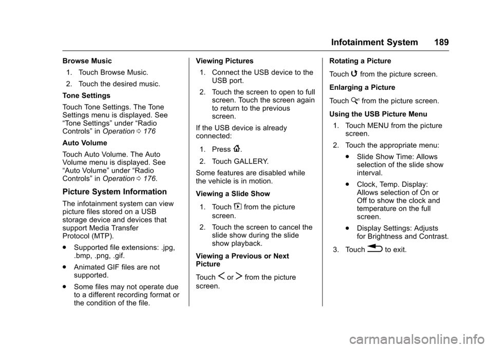 CHEVROLET MALIBU 2017 9.G Owners Manual Chevrolet Malibu Owner Manual (GMNA-Localizing-U.S./Canada/Mexico-10122664) - 2017 - crc - 5/23/16
Infotainment System 189
Browse Music
1. Touch Browse Music.
2. Touch the desired music.
To n e S e t 