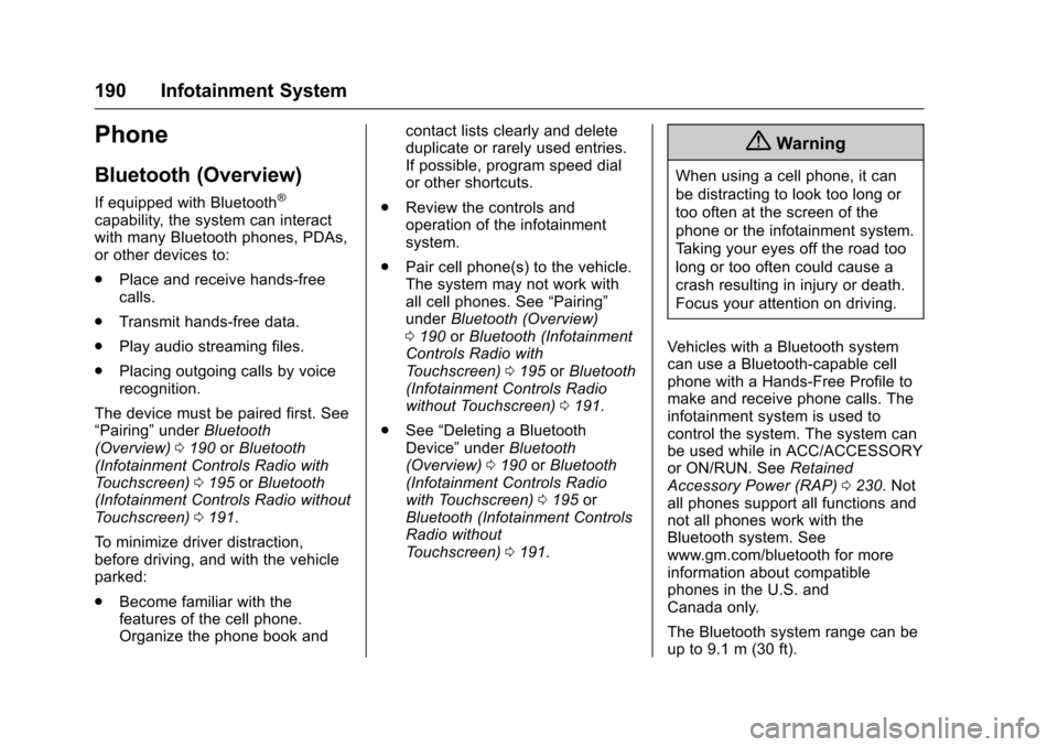 CHEVROLET MALIBU 2017 9.G Owners Guide Chevrolet Malibu Owner Manual (GMNA-Localizing-U.S./Canada/Mexico-10122664) - 2017 - crc - 5/23/16
190 Infotainment System
Phone
Bluetooth (Overview)
If equipped with Bluetooth®
capability, the syste
