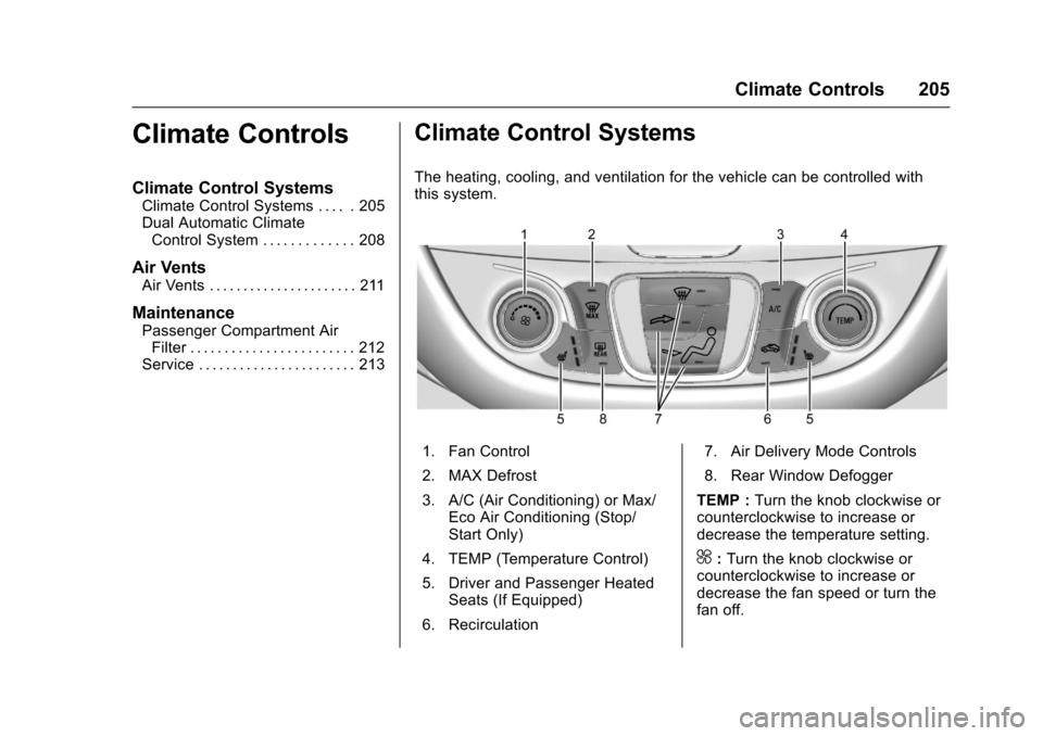 CHEVROLET MALIBU 2017 9.G Owners Manual Chevrolet Malibu Owner Manual (GMNA-Localizing-U.S./Canada/Mexico-10122664) - 2017 - crc - 5/23/16
Climate Controls 205
Climate Controls
Climate Control Systems
Climate Control Systems . . . . . 205Du