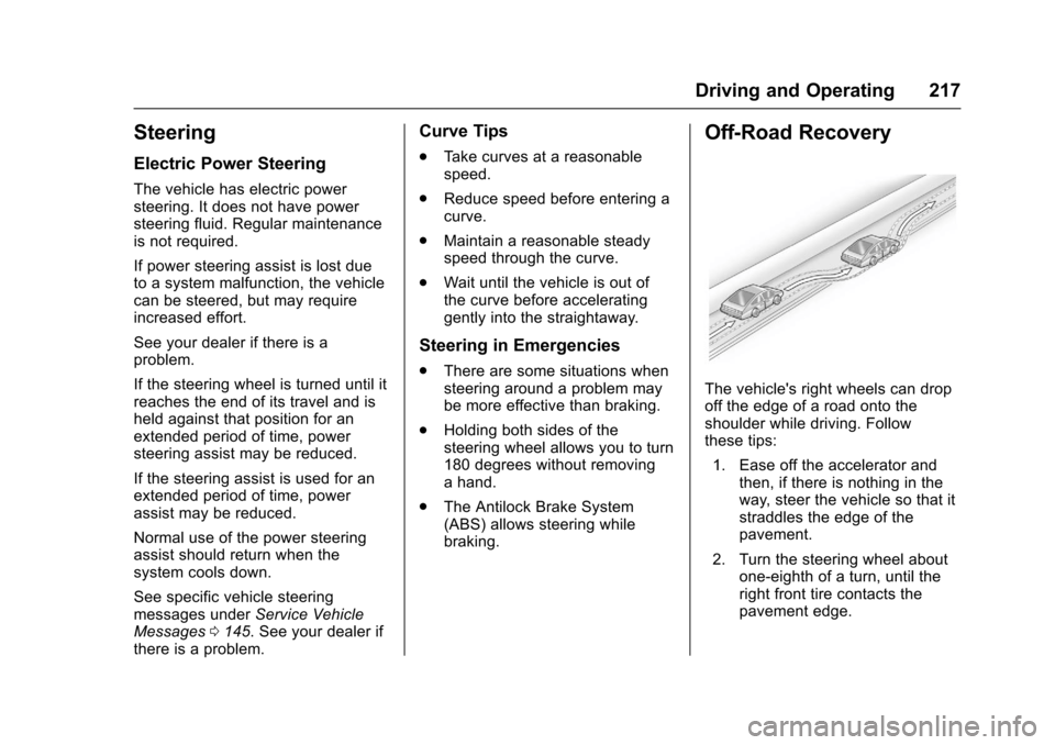 CHEVROLET MALIBU 2017 9.G Owners Manual Chevrolet Malibu Owner Manual (GMNA-Localizing-U.S./Canada/Mexico-10122664) - 2017 - crc - 5/23/16
Driving and Operating 217
Steering
Electric Power Steering
The vehicle has electric powersteering. It