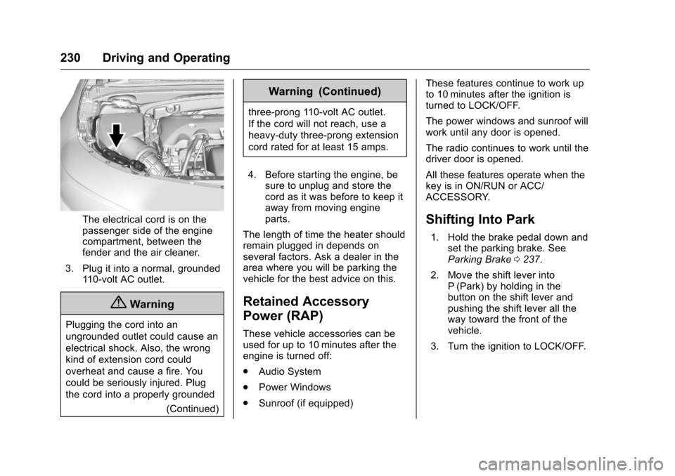 CHEVROLET MALIBU 2017 9.G Service Manual Chevrolet Malibu Owner Manual (GMNA-Localizing-U.S./Canada/Mexico-10122664) - 2017 - crc - 5/23/16
230 Driving and Operating
The electrical cord is on thepassenger side of the enginecompartment, betwe