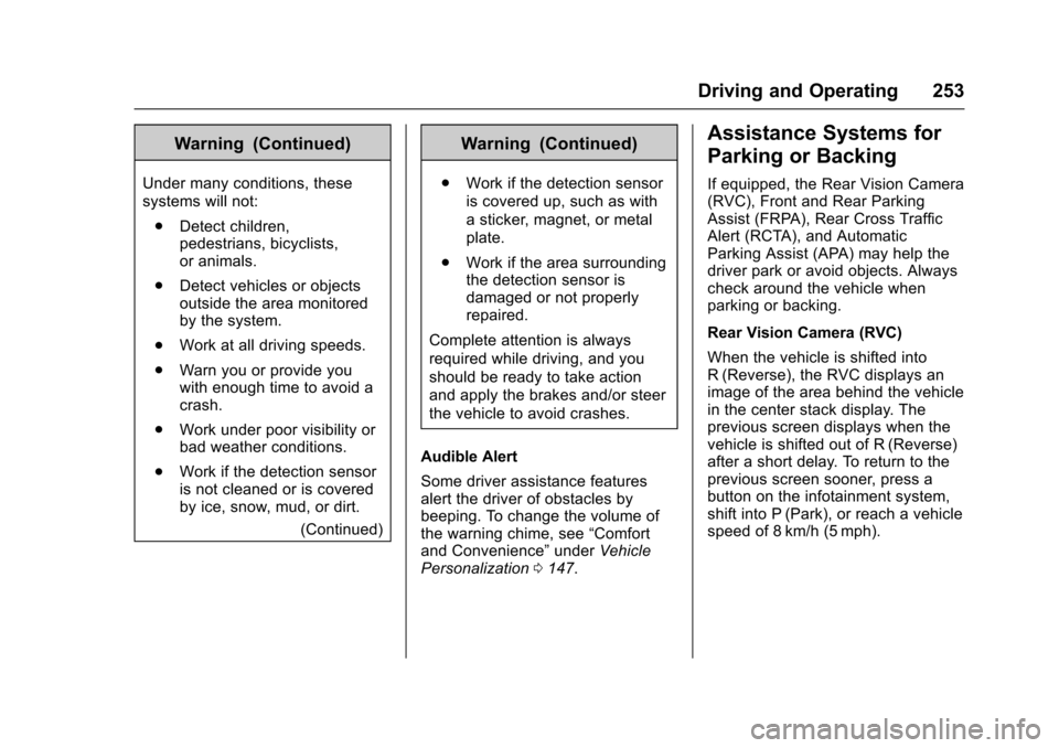 CHEVROLET MALIBU 2017 9.G Owners Manual Chevrolet Malibu Owner Manual (GMNA-Localizing-U.S./Canada/Mexico-10122664) - 2017 - crc - 5/23/16
Driving and Operating 253
Warning (Continued)
Under many conditions, these
systems will not:
.Detect 
