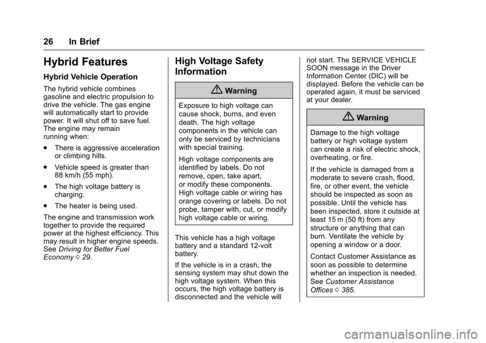 CHEVROLET MALIBU 2017 9.G Owners Manual Chevrolet Malibu Owner Manual (GMNA-Localizing-U.S./Canada/Mexico-10122664) - 2017 - crc - 6/1/16
26 In Brief
Hybrid Features
Hybrid Vehicle Operation
The hybrid vehicle combinesgasoline and electric 