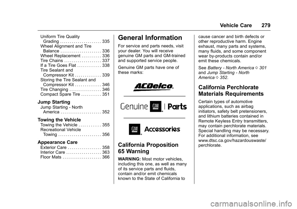 CHEVROLET MALIBU 2017 9.G Owners Manual Chevrolet Malibu Owner Manual (GMNA-Localizing-U.S./Canada/Mexico-10122664) - 2017 - crc - 5/23/16
Vehicle Care 279
Uniform Tire QualityGrading . . . . . . . . . . . . . . . . . . . . . 335Wheel Align
