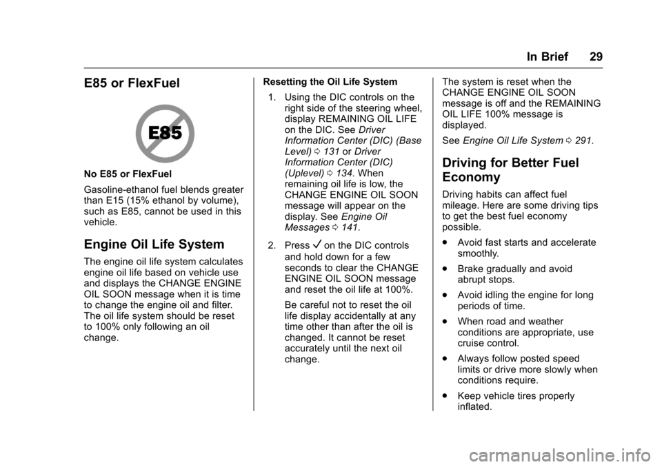 CHEVROLET MALIBU 2017 9.G Owners Manual Chevrolet Malibu Owner Manual (GMNA-Localizing-U.S./Canada/Mexico-10122664) - 2017 - crc - 6/1/16
In Brief 29
E85 or FlexFuel
No E85 or FlexFuel
Gasoline-ethanol fuel blends greaterthan E15 (15% ethan