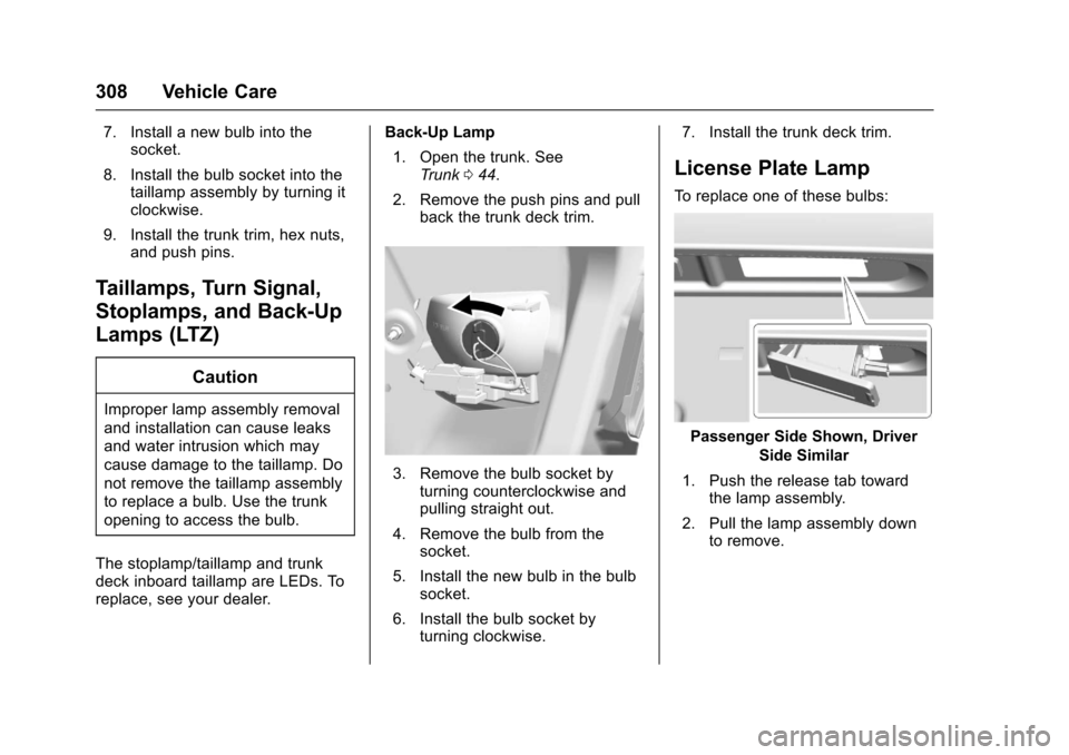 CHEVROLET MALIBU 2017 9.G Owners Manual Chevrolet Malibu Owner Manual (GMNA-Localizing-U.S./Canada/Mexico-10122664) - 2017 - crc - 5/23/16
308 Vehicle Care
7. Install a new bulb into thesocket.
8. Install the bulb socket into thetaillamp as CHEVROLET MALIBU 2017 9.G Owners Manual Chevrolet Malibu Owner Manual (GMNA-Localizing-U.S./Canada/Mexico-10122664) - 2017 - crc - 5/23/16
308 Vehicle Care
7. Install a new bulb into thesocket.
8. Install the bulb socket into thetaillamp as